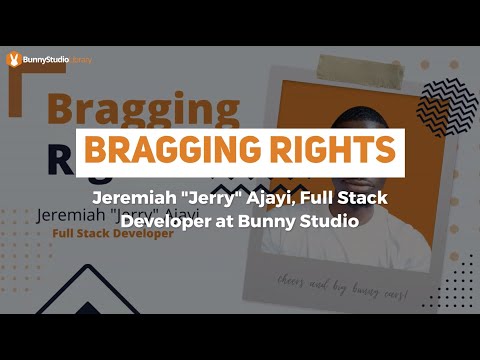 bunny-studio-library:-bragging-rights-–-jeremiah-“jerry”-ajayi,-full-stack-developer-at-bunny-studio